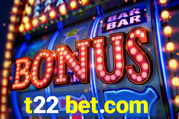 t22 bet.com